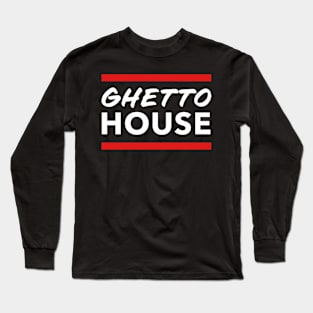 Ghetto House Music Minimalist Booty House Juke Long Sleeve T-Shirt